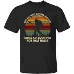 10VT. Not All Who Wander Bigfoot Golf, Black, Unisex T-Shirt 10VT. Not All Who Wander Bigfoot Golf, Black, Unisex T-Shirt