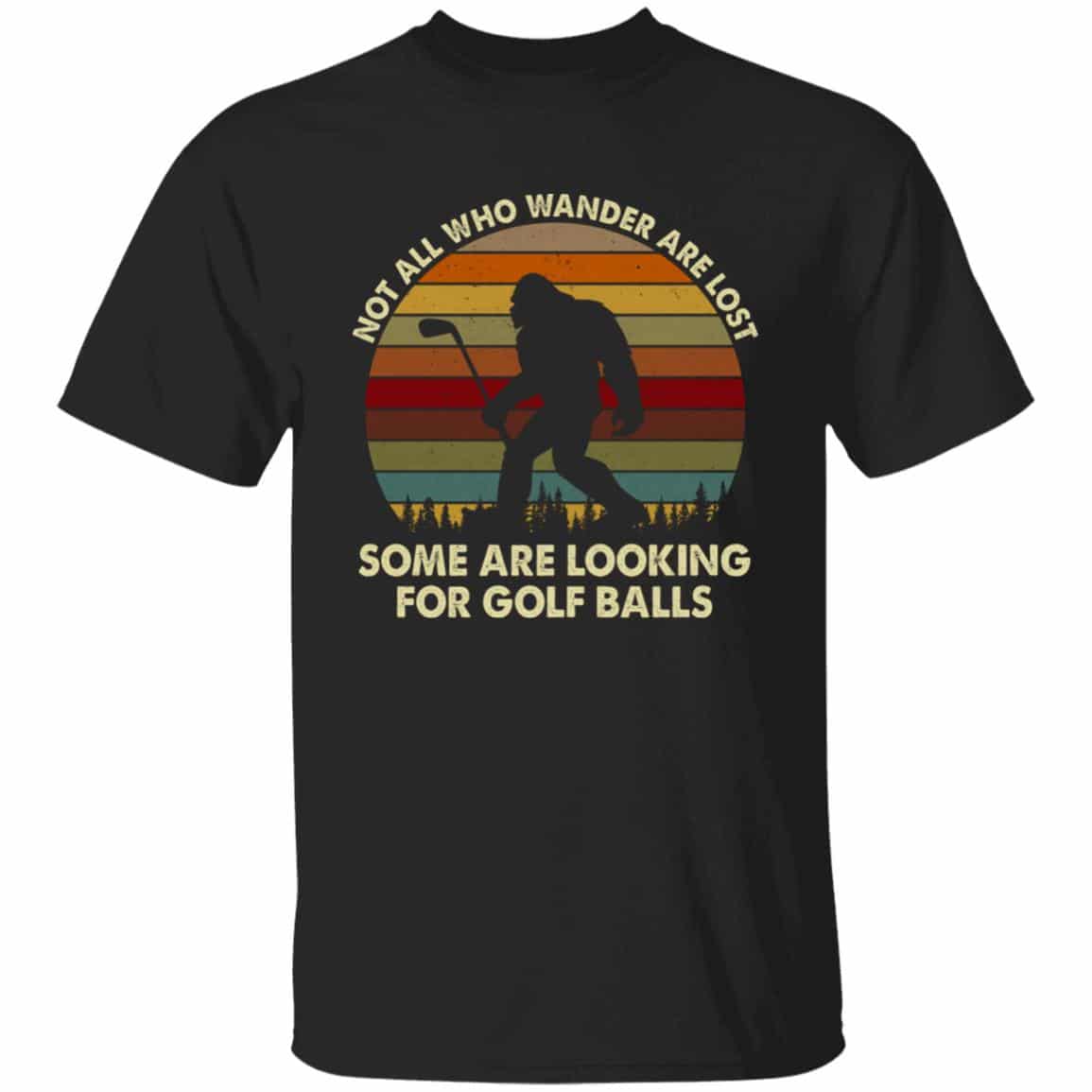 10VT. Not All Who Wander Bigfoot Golf, Black, Unisex T-Shirt 10VT. Not All Who Wander Bigfoot Golf, Black, Unisex T-Shirt