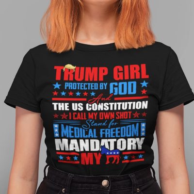 Alternative view of Trump Girl Protected By God The US Constitution I Call My Own Shot Stand For Medical Freedom Mandatory T-Shirt