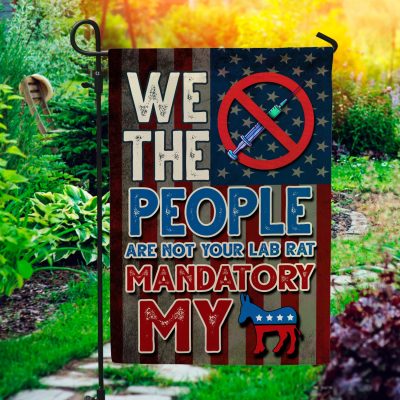 We The People Are Not Your Lab Rat Mandatory Vaccine Decorative Garden Flag - Indoor Outdoor Flag - House Flag