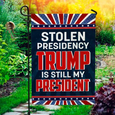 Trump Supporter Stolen Presidency Trump Is Still My President Decorative Garden Flag - President Election House Flag