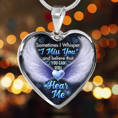 Sometimes I Whisper I Miss You and Believe that You Can Still Hear Me Sympathy Gifts Heart Pendant Necklace - Bangle