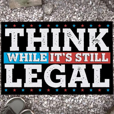 Think While It's Still Legal Political Entrance Indoor Outdoor Decorative Doormat
