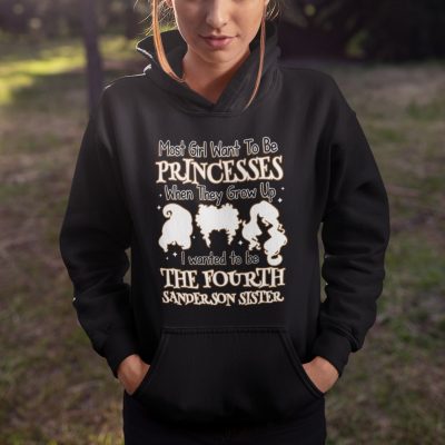 Alternative view of Most Girls Want to Be Princesses I Wanted to Be the Fourth Sanderson Sister T-Shirt - Hoodie - Sweatshirt