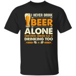 10VT. I Never Drink Beer Alone, Black, Unisex T-Shirt