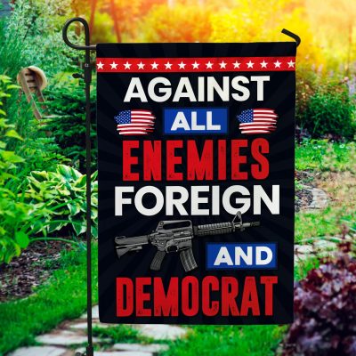 Against All Enemies Foreign And Democrat Outdoor Indoor Decorative Garden Flag - House Flag - Wall Flag