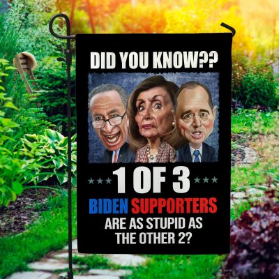 Did You Know 1 Of 3 Biden Supporters Are As Stupid As The Other 2 Garden Flag - House Flag - Wall Flag