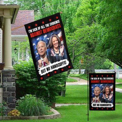 Alternative view of I'm Sick Of All The Evidence Against Democrats But No Handcuffs Joe Biden Kamala Harris Decorative Garden Flag - Indoor Outdoor Flag - House Flag