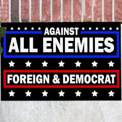 Against All The Enemies Foreign And Democrat Doormat - Outdoor Indoor Doormat
