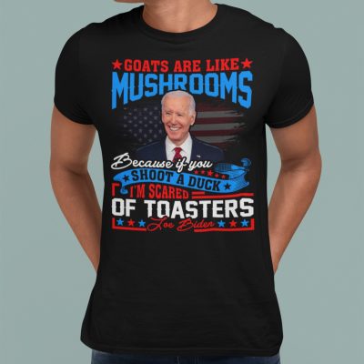 Alternative view of Goats Are Like Mushrooms Because if You Shoot A Duck I'm Scared Of Toasters T-Shirt - Funny Anti Biden T-Shirt