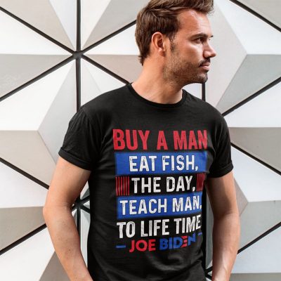 Alternative view of Joe Biden Buy A Man Eat Fish The Day Teach Man To Life Time T-shirt - Funny Anti Biden Shirt