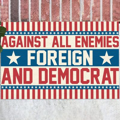 Against All Enemies Foreign And Democrat House Doormat - Anti Democrat Outdoor Indoor Doormat