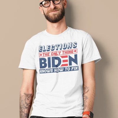 Alternative view of Elections The Only Thing Biden Knows How To Fix T-Shirt - Anti Biden Shirt