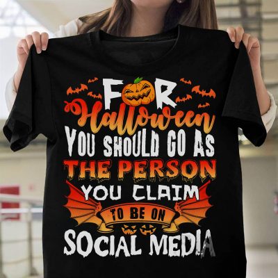 Alternative view of For Halloween You Should Go as The Person You Claim to Be on Social Media Funny T-Shirt for Halloween