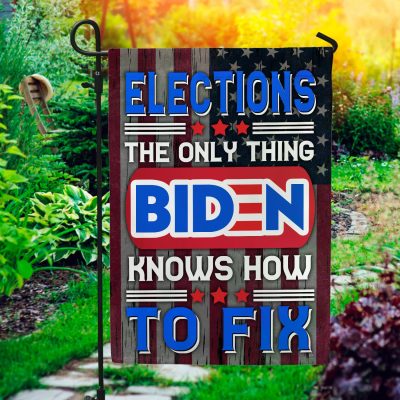 Elections The Only Thing Biden Knows How To Fix Outdoor House Flag - Anti Biden Home Garden Flag