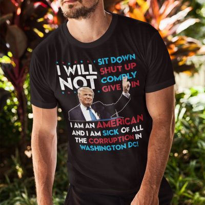 Alternative view of I Will Not Sit Down I Will Not Shut up I Am an American Trump Speech T-Shirt