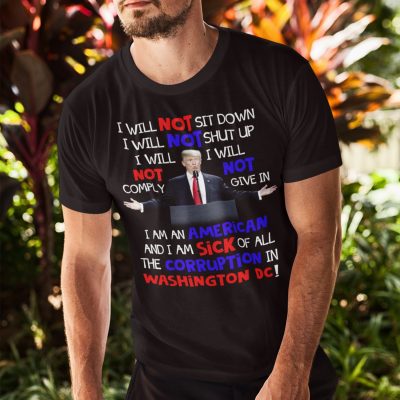 Alternative view of I Will Not Sit Down I Will Not Shut Up I Will Not Comply I Will Not Give In Pro Trump T-Shirt - Support Trump Shirt