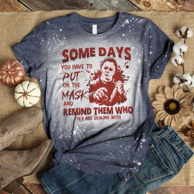 Alternative view of Some Days You Have To Put On The Mask And Remind Them Who They Are Dealing With Michael Myers Bleached T-Shirt