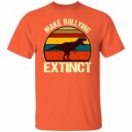 8. Make Bullying Extinct (4), Orange, Unisex T-Shirt