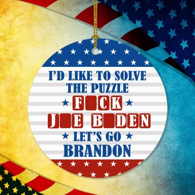 I'd Like To Solve The Puzzle Fuck Joe Biden Let's Go Brandon Funny Political Circle Ornament