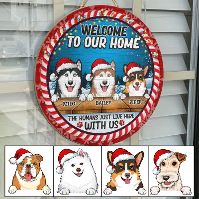 Welcome to Our Home Funny Dogs Personalized Decorative Circle Wooden Door Sign - The Humans Just Live Here with Us Custom Christmas Sign
