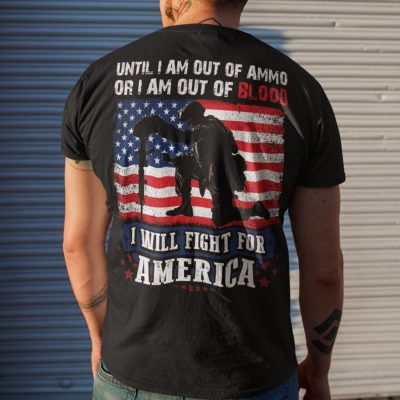 Alternative view of Until I Am Out Of Ammo Or I Am Out Of Blood I Will Fight For America US Veteran Print On Back T-Shirt Only