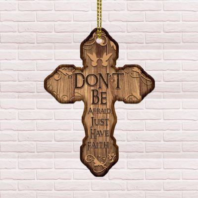 Don't Be Afraid Just Have Faith Cross Decorative Custom Shaped Wooden Christmas Ornament Keepsake