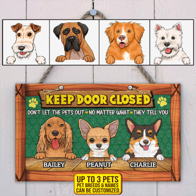 Keep Door Closed Don't Let The Pets Out Personalized Dog Breeds Decorative Wooden Door Sign - Dog Welcome Front Porch Sign