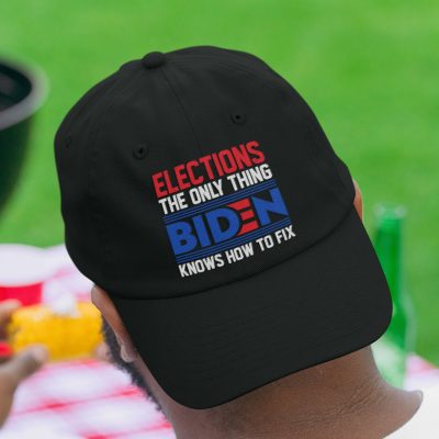 Elections the Only Thing Biden Know how To Fix Funny Elections Anti Biden Hat Twill Cap - High-Profile Snapback Hat - Trucker Hat