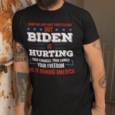 Alternative view of Trump May Have Hurt Your Feelings But Biden Is Hurting Your Finances Your Family Your Freedom T-Shirt