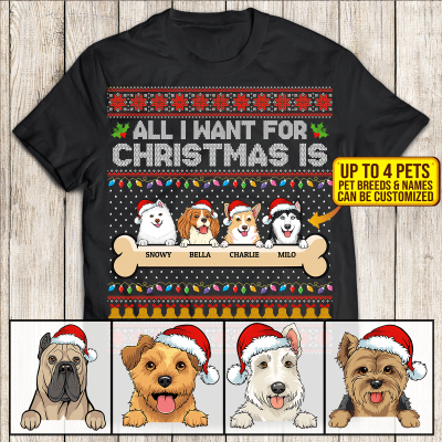 Custom Dog Breeds All I Want for Christmas Shirt - Hoodie - Sweatshirt - Funny Christmas Gift for Dog Lovers