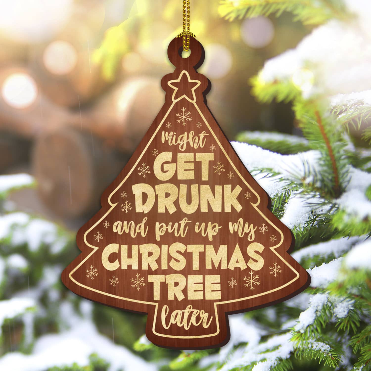 Might Get Drunk and Put My Christmas Tree Later Custom Shaped Wooden