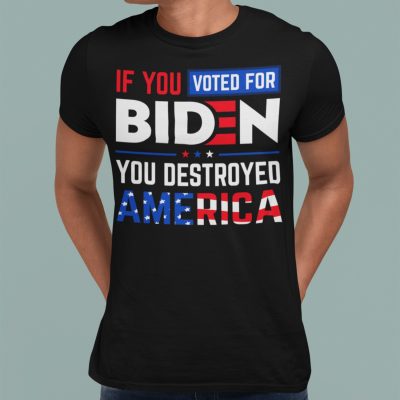 Alternative view of If You Voted For Biden You Destroyed America T-shirt - Pro America Anti Biden Hoodie - Sweatshirt