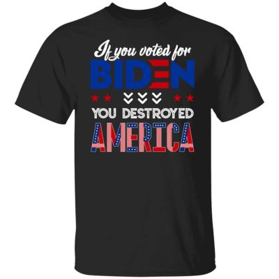 5VT. If You Voted For Biden Destroyed America, Black, Unisex T-Shirt