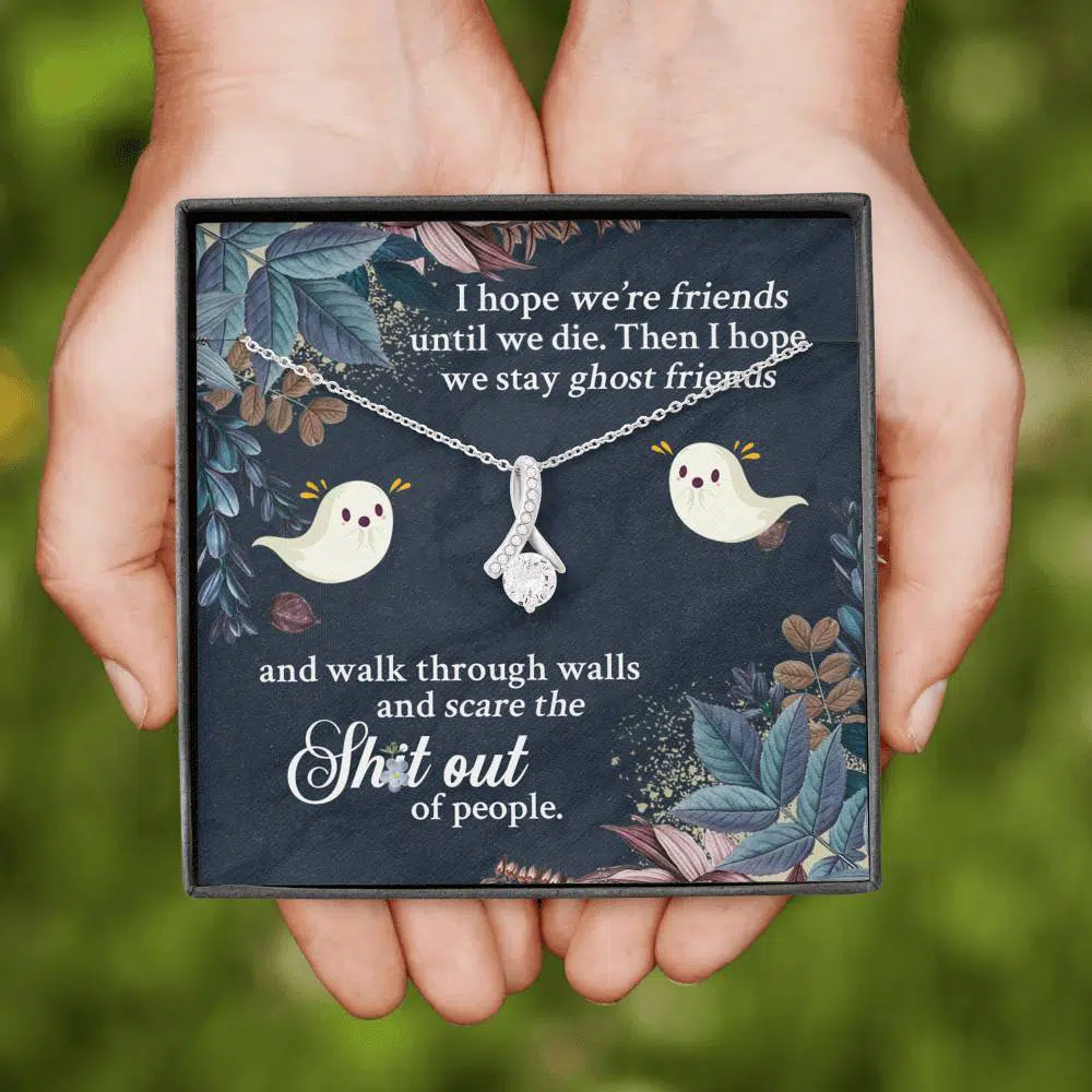 I Hope We're Friends Until We Die Then I Hope We Stay Ghost Friends Alluring Beauty Necklace