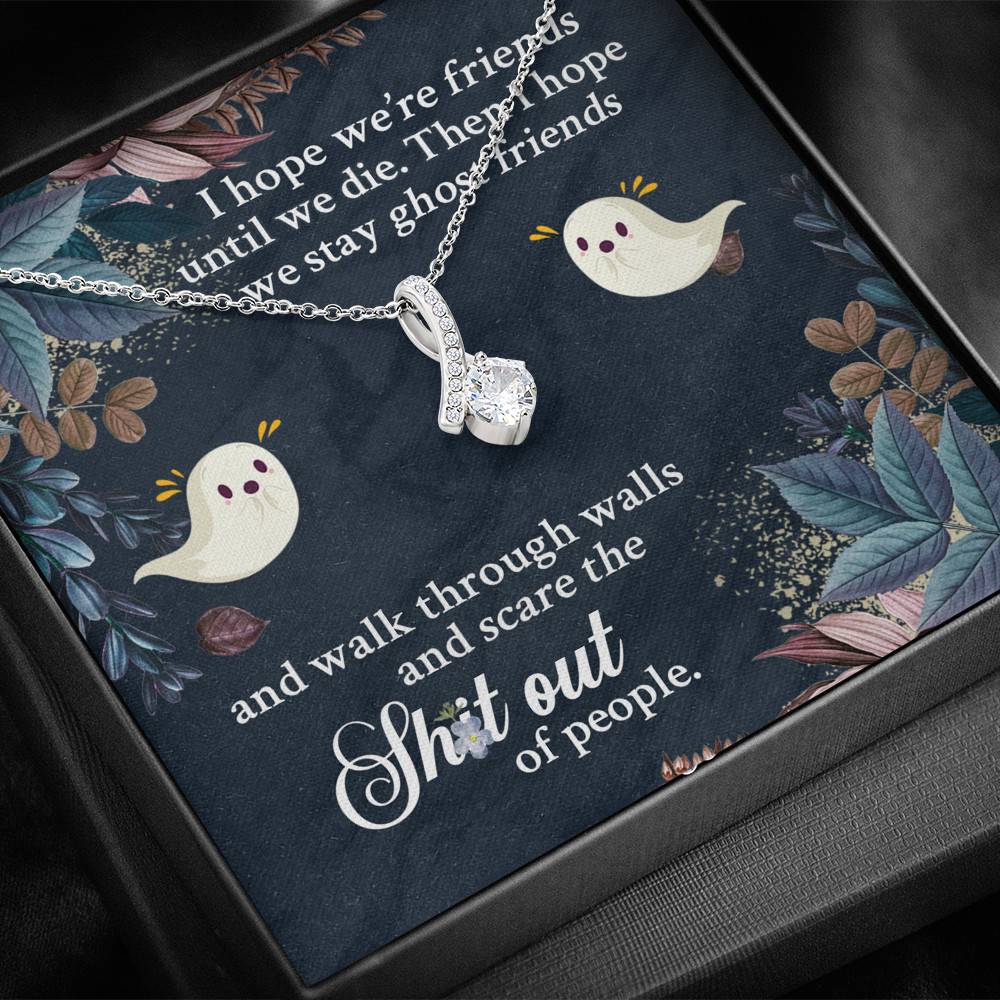 I Hope We're Friends Until We Die Then I Hope We Stay Ghost Friends Alluring Beauty Necklace