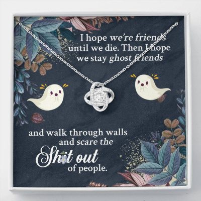 I Hope We're Friends Until We Die Then I Hope We Stay Ghost Friends Love Knot Necklace - Love Knot Necklace