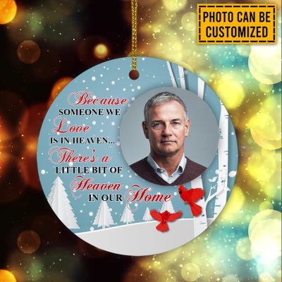 Personalized Photo Because Someone We Love Is In Heaven There Is A Heaven in Our Home Decorative Christmas Circle Ornament Keepsake
