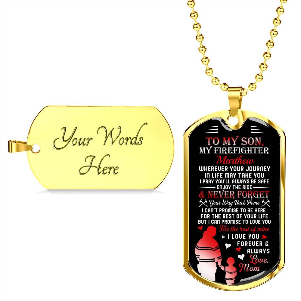 Personalized Son Name To My Son Firefighter Wherever Your Journey In Life May Take You Dog Tag - Gift for Firefighter