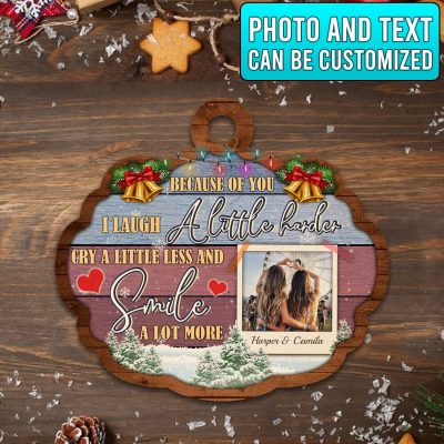 Alternative view of Custom Photo Because Of You I Laugh A Little Harder Cry A Little Less Custom Shaped Wooden Christmas Ornament