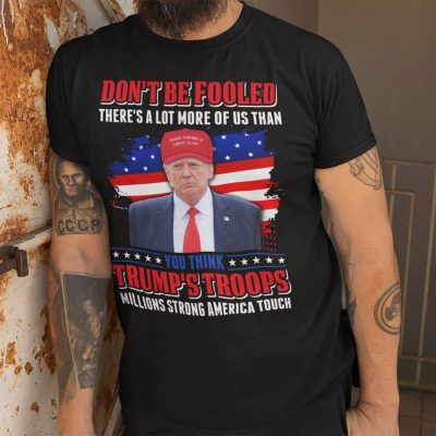 Alternative view of Trump Don't Be Fooled There's A Lot More Of Us Than You Think Trump's Troops T-shirt - Hoodie - Sweatshirt