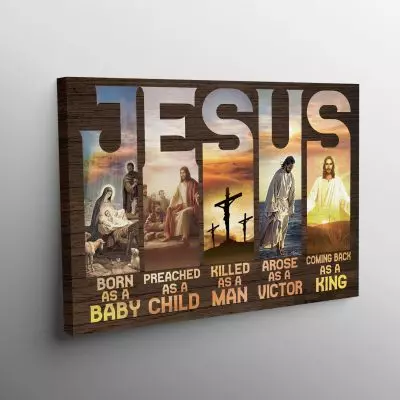 Alternative view of Jesus Born As A Baby Preached As A Child Killed As A Man Arose As A Victor Canvas Prints - Unframed Poster
