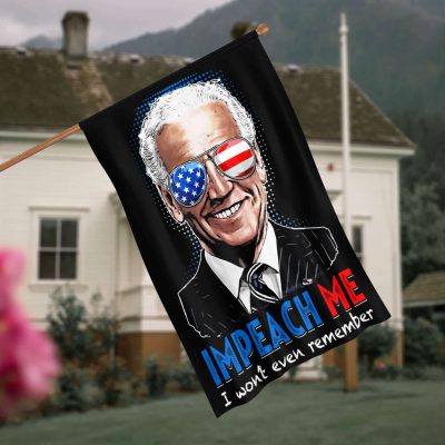 Impeach Me I Won't Even Remember Joe Biden Flag - Impeach Joe Biden Garden Flag - House Flag