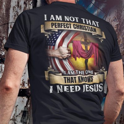 Alternative view of I Am Not That Perfect Christian I Am The One That Knows I Need Jesus Print On Back T-Shirt Only - Plain Front Shirt