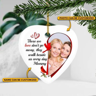 Custom Cardinal Ornament Those We Love Don't Go Away They Walk Beside Us Every Day Sympathy Christmas Heart Ornament Keepsake
