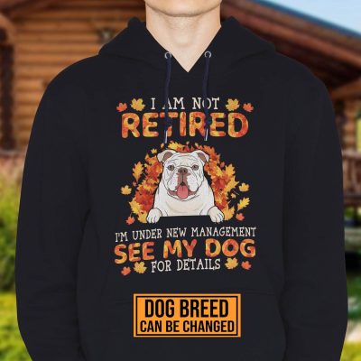 Alternative view of Personalized Dog Breeds I Am Not Retired I'm Under New Management See My Dogs For Details T-Shirt - Hoodie
