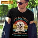 1VT. My Dog Thinks I'm Perfect shirt mk1