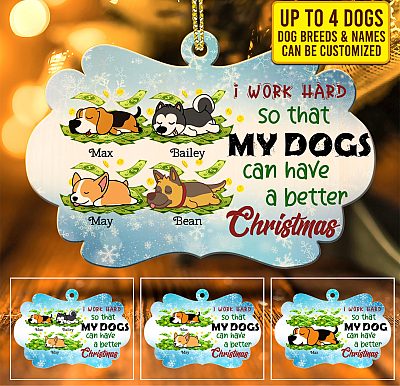 I Work Hard So That My Dog Can Have A Better Christmas Personalized Dog Christmas Custom Shaped Ornament
