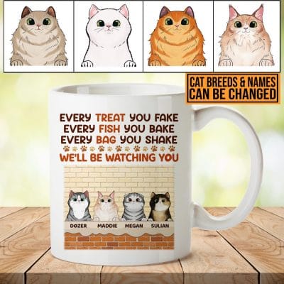 Custom Cat Breeds Mug Every Treat You Fake Every Fish You Bake Every Bag You Shake I'll Be Watching You Ceramic Coffee Mug - Beer Stein - Water Bottle