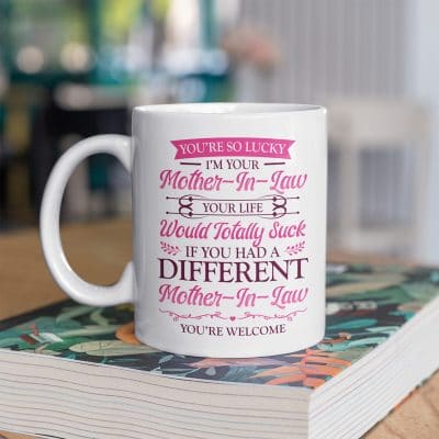 You're So Lucky I'm Your Mother-In-Law You're Welcome Coffee Mug - Gift For Daughter-In-Law